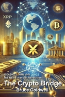 The Crypto Bridge: ISO 20022, XRP, and the Next Financial Revolution (Foundations of Freedom: Finance, Innovation, and Patriotism) B0DL3JGTPF Book Cover