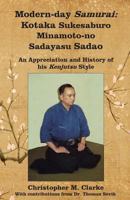 Modern-day Samurai: Kotaka Sukesaburo Minamoto-no Sadayasu Sadao - An Appreciation and History of his Kenjutsu Style. 1499715919 Book Cover