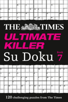 The Times Ultimate Killer Su Doku Book 7: 120 challenging puzzles from The Times (The Times Su Doku) 0008127530 Book Cover