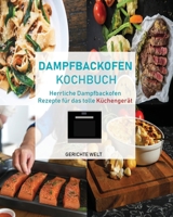 Dampfbackofen Kochbuch: Herrliche Dampfbackofen Rezepte f�r das tolle K�chenger�t 1072236605 Book Cover