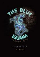The Blue Iguana Tattoo Collective healing arts 1069582204 Book Cover