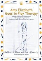 Amy Elizabeth Goes To Play Therapy: A Book To Assist Psychotherapists in Helping Young Children Understand and Benefit from Play Therapy 1843107759 Book Cover