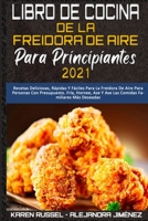 Libro De Cocina De La Freidora De Aire Para Principiantes 2021: Recetas Deliciosas, R�pidas Y F�ciles Para La Freidora De Aire Para Personas Con Presupuesto. Fr�a, Hornee, Ase Y Ase Las Comidas Famili 1802414622 Book Cover