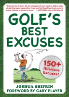 Golf's Best Excuses: 150 Hilarious Excuses Every Golf Player Should Know 1510744754 Book Cover