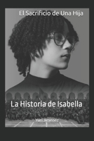 El Sacrificio de Una Hija: La Historia de Isabella (Spanish Edition) B0CDN7R4SS Book Cover