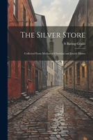 The Silver Store: Collected From Mediaeval Christian and Jewish Mimes 1022103350 Book Cover