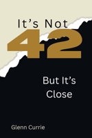 It's Not 42, But It's Close: Why AI Feels Intelligent, Why Humans Fear It, and Why Clear Thinking Matters B0GSPCFMLY Book Cover