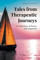 Tales from Therapeutic Journeys: A Collection of Poetry and Vignettes 1662463405 Book Cover