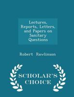 Lectures, Reports, Letters, and Papers on Sanitary Questions 0526232242 Book Cover