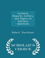 Lectures, Reports, Letters, and Papers on Sanitary Questions 1022126695 Book Cover