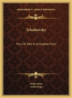 Tchaikovsky: His Life Told In Anecdotal Form 1014877997 Book Cover