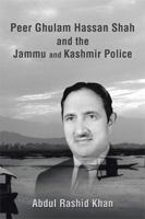 Peer Ghulam Hassan Shah and the Jammu and Kashmir Police 1543446922 Book Cover