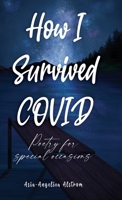How I Survived COVID: Poetry for special occasions 1685371892 Book Cover