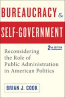 Bureaucracy and Self-Government: Reconsidering the Role of Public Administration in American Politics 0801854105 Book Cover