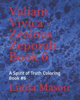 Valiant Vivica - Zealous Zeporah Book 6: A Spirit of Truth Coloring Book #6 1071407368 Book Cover