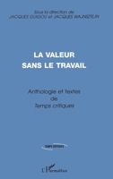 La Valeur Sans Le Travail: Anthologie et textes de Temps critiques 2738478123 Book Cover