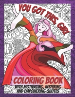 You Got This, Girl: Coloring Book with Motivating, Inspiring and Empowering Quotes. For Girls and Women. B08VYR2BSC Book Cover