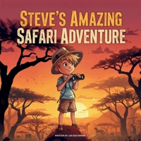 Steve's Amazing Safari Adventure: A Fun Animal Adventure Story with Elephants, Lions, Giraffes, and More! B0FSBVWLWN Book Cover