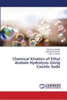 Chemical Kinetics of Ethyl Acetate Hydrolysis Using Caustic Soda 6202023643 Book Cover