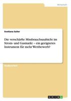 Die verschärfte Missbrauchsaufsicht im Strom- und Gasmarkt - ein geeignetes Instrument für mehr Wettbewerb? 3656301565 Book Cover