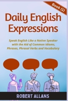 Daily English Expressions: Speak English Like a Native B0BLGH1531 Book Cover