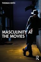 Masculinity at the Movies 1032901330 Book Cover