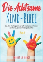 Die Achtsame-Kind-Bibel [3 in 1]: Das All-in-One-Programm, das 1.347 amerikanischen Familien geholfen hat, glückliche Kinder gro�zuziehen [The Mindful Child Bible, German Edition 1802244956 Book Cover