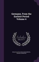 Germany, from the Earliest Period Volume 4 1355977215 Book Cover