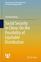 Chinese Social Security: On the Possibility of Equitable Distribution in the Middle Kingdom 9811056420 Book Cover