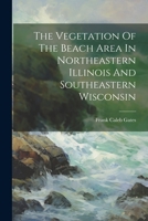 The Vegetation Of The Beach Area In Northeastern Illinois And Southeastern Wisconsin 1022380176 Book Cover
