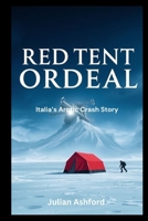 Red Tent Ordeal: Italia’s Arctic Crash Story (Ashford book collection) B0FKBZ73NH Book Cover
