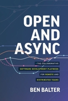 Open and Async: The collaborative software development playbook for remote and distributed teams B0H8SBL381 Book Cover