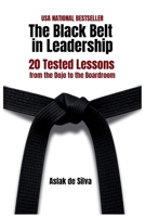 The Black Belt in Leadership: 20 Tested Lessons from the Dojo to the Boardroom 952880490X Book Cover