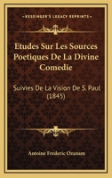Etudes Sur Les Sources Poetiques De La Divine Comedie: Suivies De La Vision De S. Paul (1845) 1166719979 Book Cover