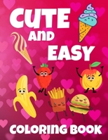 Cute and Easy Coloring Book: Adorable Coloring book for Girls of all Ages, 40 cute and fun pages of coloring with food, fruits, drings and more, Great Alternative to a Card B087S82HQ6 Book Cover