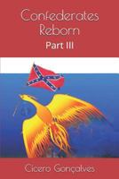 Confederates Reborn: Part III 1795071958 Book Cover