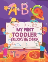 My First Toddler Coloring Book: Learning coloring book for creative kids. Learning Fun With Numbers, Letters, Colors, Animals, Flower, Fruits, Birds, B08Z2FNWXS Book Cover