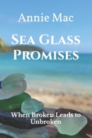 Sea Glass Promises: When Broken Leads To Unbroken B0CK3PWJ46 Book Cover