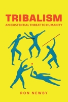 Tribalism: An Existential Threat to Humanity 1684715156 Book Cover
