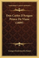 Don Carlos D'aragon, Prince De Viane 1019158921 Book Cover