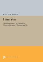 I Am You: The Hermeneutics of Empathy in Western Literature, Theology and Art: The Hermeneutics of Empathy in Western Literature, Theology and Art 0691608733 Book Cover