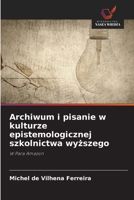 Archiwum i pisanie w kulturze epistemologicznej szkolnictwa wyzszego (Polish Edition) B0FBRKCRFK Book Cover