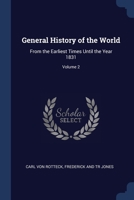 General History of the World: From the Earliest Times Until the Year 1831; Volume 2 1020700165 Book Cover