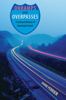 Onramps and Overpasses: A Cultural History of Interstate Travel 0813033985 Book Cover