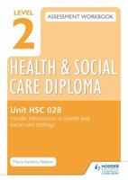 Level 2 Health & Social Care Diploma Hsc 028 Assessment Workbook: Handle Information in Health and Social Care Settingshsc 028 1471850374 Book Cover