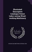 Illustrated Descriptive Catalogue Patent Labor-saving Wood-working Machinery 1354410130 Book Cover