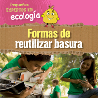 Formas de reutilizar basura / Ways to Repurpose, Reuse, and Upcycle (Pequeños expertos en ecología / Little Eco Experts) 1725337363 Book Cover