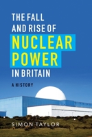 The Fall and Rise of Nuclear Power in Britain: A History 1906860319 Book Cover
