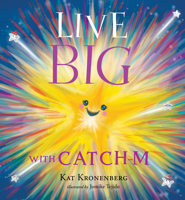 Live Big with Catch-M: The Gift of Love’s Wondrous Spark in Your Heart B0DZ8X4G6Y Book Cover