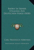 Baden In Seiner Stellung Zur Deutschen Frage (1850) 1160312060 Book Cover